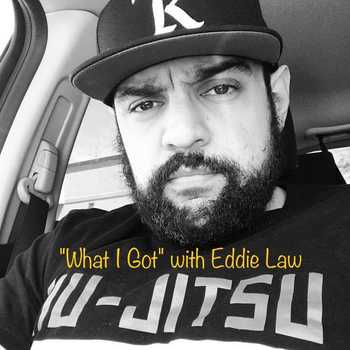 What I Got with Eddie Law 320 pres by Re