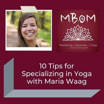  10 Tips for Specializing in Yoga with Maria Waag