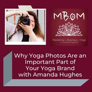  Why Yoga Photos Are an Important Part of Your Yoga Brand with Amanda Hughes
