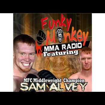MFC ChampSmilin Sam Alvey talks w Funky Monkey MMA Radio