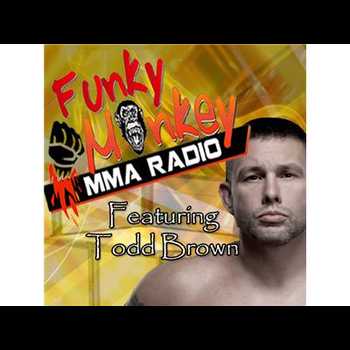 Todd Brown interview W Funky Monkey MMA Radio