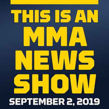 This Is An MMA News Show Sep 02 2019 UFC