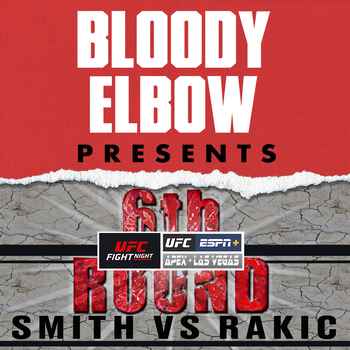 UFC VEGAS 8 SMITH VS RAKIC The 6th Round