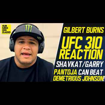  UFC 310 REACTION Gilbert Burns Believes Pantoja Beats Demetrious Reacts to Shavkat Win 