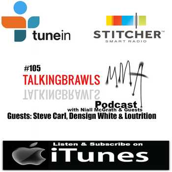 Episode 105 of Talking Brawls MMAcom Podcast featuring Steve Carl Densign White Lou Giordano