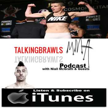 Episode 87 of the Talking Brawls MMAcom Podcast featuring Catherine Costigan Dan Hardy