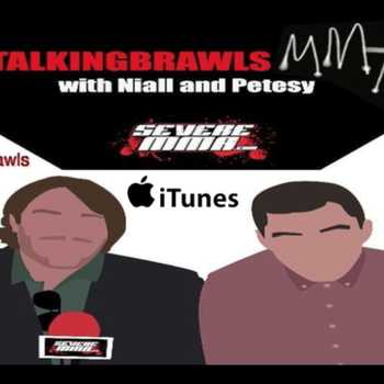 Episode 135 of Talking Brawls on SevereMMAcom featuring Marloes Coenen Paul Redmond
