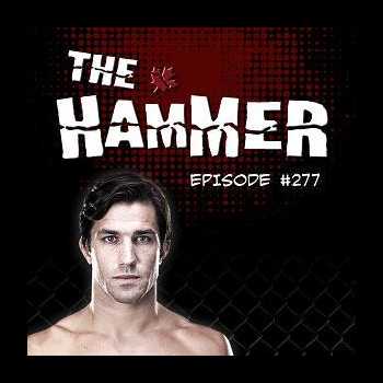 The Hammer MMA Radio Episode 277
