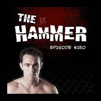 The Hammer MMA Radio Episode 150