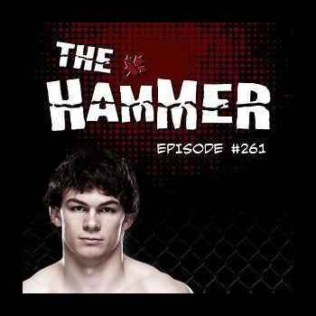 The Hammer MMA Radio Episode 261
