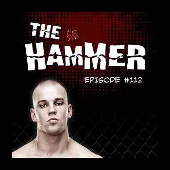 The Hammer MMA Radio Episode 112