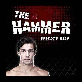 The Hammer MMA Radio Episode 219