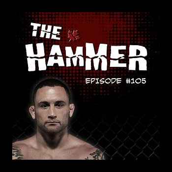 The Hammer MMA Radio Episode 105