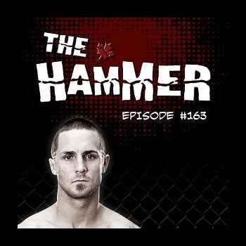 The Hammer MMA Radio Episode 163