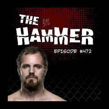 The Hammer MMA Radio Episode 472