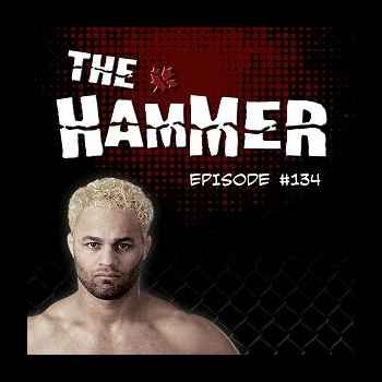 The Hammer MMA Radio Episode 134