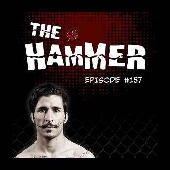 The Hammer MMA Radio Episode 157