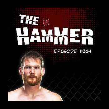 The Hammer MMA Radio Episode 314