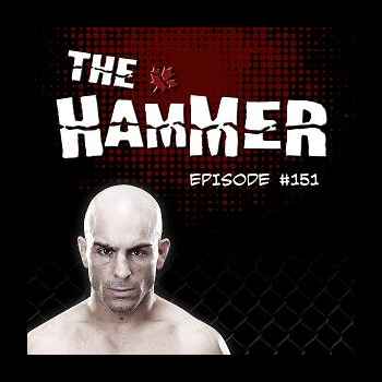 The Hammer MMA Radio Episode 151