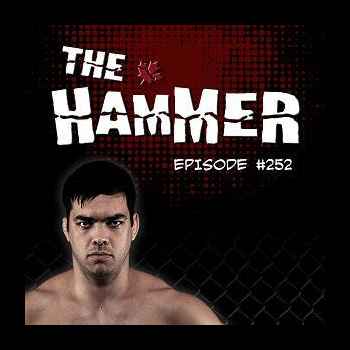 The Hammer MMA Radio Episode 252