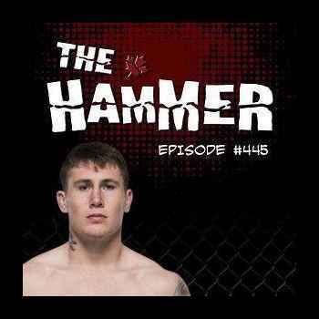 The Hammer MMA Radio Episode 445