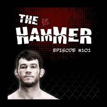 The Hammer MMA Radio Episode 101