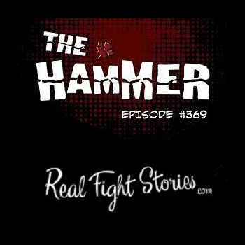 The Hammer MMA Radio Episode 369