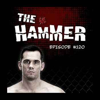 The Hammer MMA Radio Episode 120