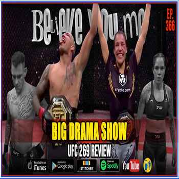 366 Big Drama Show UFC 269 Review