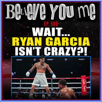  566 Wait Ryan Garcia Isnt Crazy