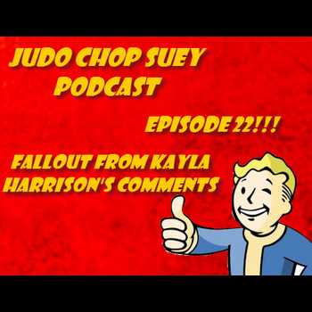 Judo Chop Suey Ep 22 Fallout from Kayla Harrisons Comments