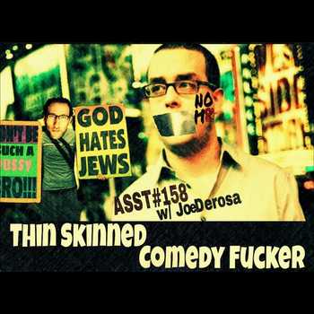 158 Thin Skinned Comedy Fucker JoeDerosa