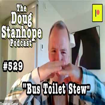  Doug Stanhope Podcast 529 Bus Toilet Stew