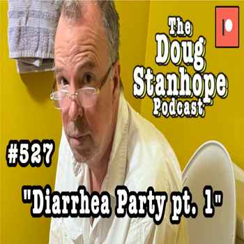 Doug Stanhope Podcast 527 Diarrhea Party
