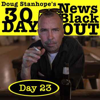 Ep387 Day 23 Doug Stanhopes 30 Day News 