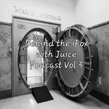 Behind the iFox with Juice Podcast Vol 3