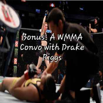 Bonus A WMMA Convo with Drake Riggs