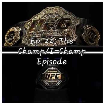 Ep 22 The ChampI Champ Episode