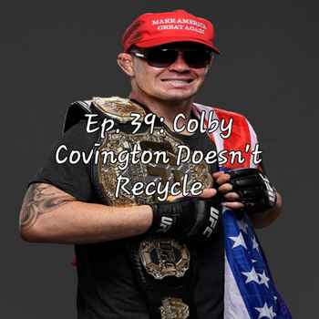Ep 39 Colby Covington Doesnt Recycle