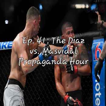 Ep 41 The Diaz vs Masvidal Propaganda Ho