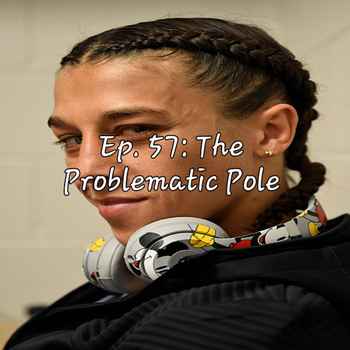 Ep 57 The Problematic Pole