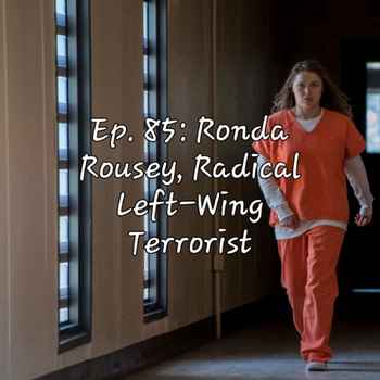 Ep 85 Ronda Rousey Radical Left Wing Ter