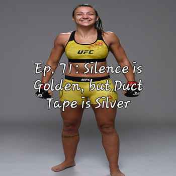 Ep 71 Silence is Golden but Duct Tape is