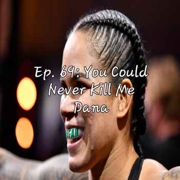 Ep 69 You Could Never Kill Me Dana