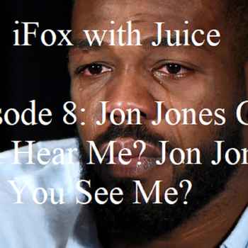 iFox with Juice Ep 8 Jon Jones Can You H