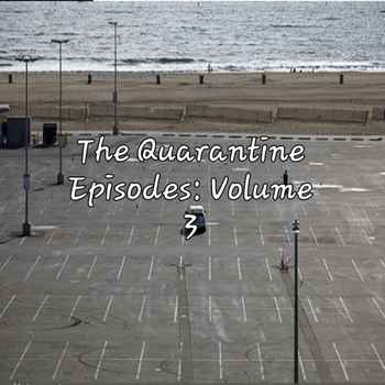 The Quarantine Episodes Volume 3