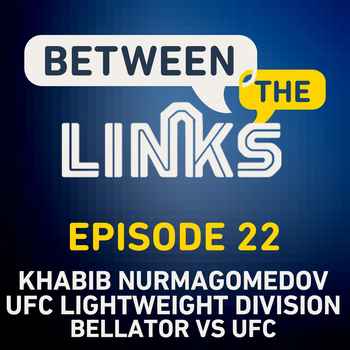 Between the Links Episode 22 Is Khabib t