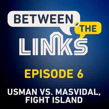 Between the Links Episode 6 Kamaru Usman