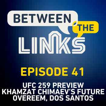 Between the Links UFC 259 Preview Khamza