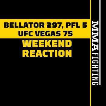 UFC Vegas 75 Bellator 297 PFL 5 Reaction